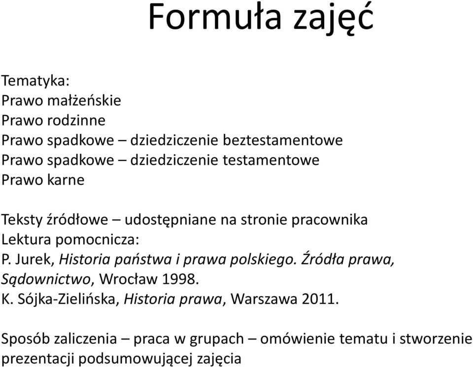 Jurek, Historia państwa i prawa polskiego. Źródła prawa, Sądownictwo, Wrocław 1998. K.