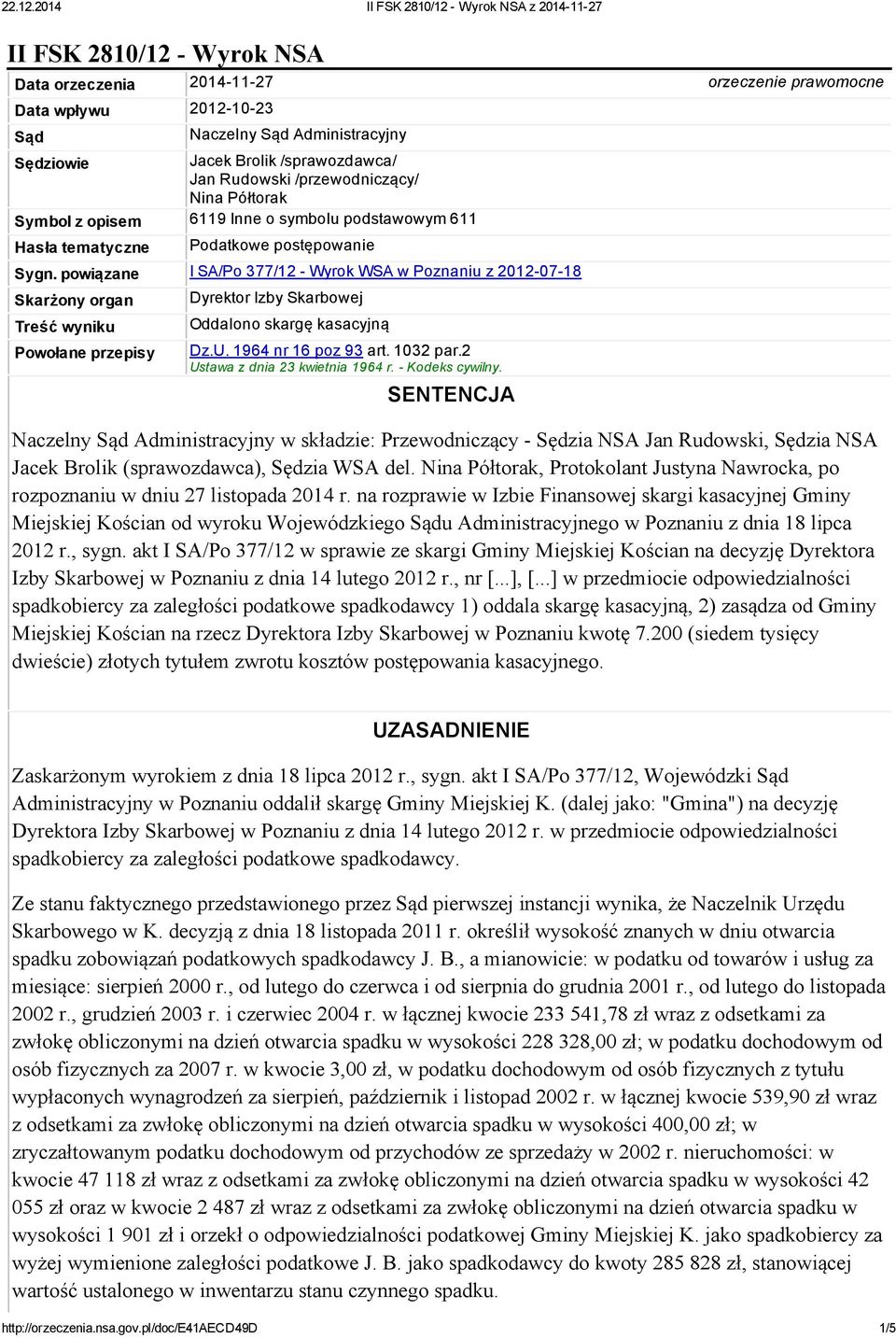 powiązane I SA/Po 377/12 Wyrok WSA w Poznaniu z 2012 07 18 Skarżony organ Treść wyniku Powołane przepisy Dyrektor Izby Skarbowej Oddalono skargę kasacyjną Dz.U. 1964 nr 16 poz 93 art. 1032 par.