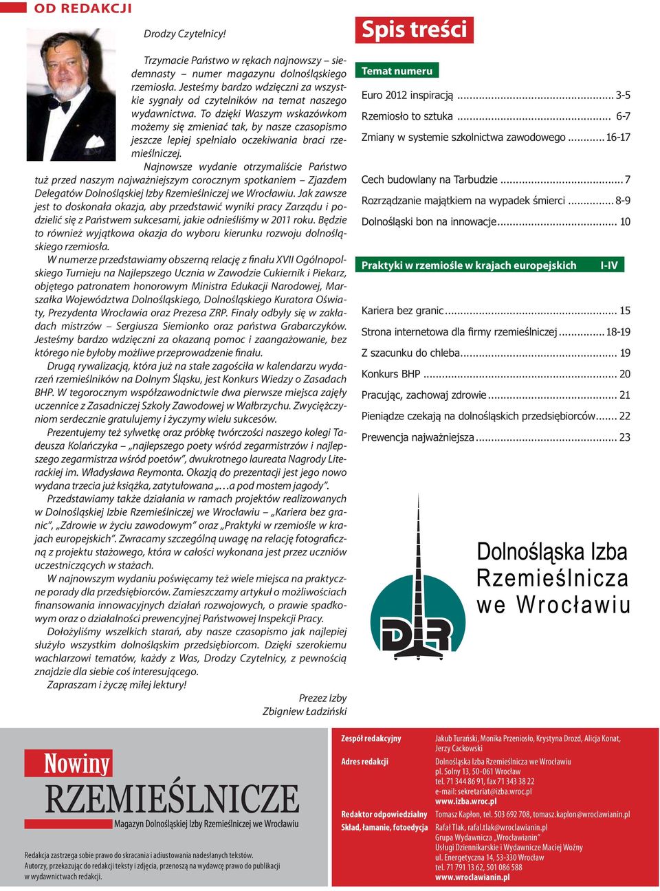 To dzięki Waszym wskazówkom możemy się zmieniać tak, by nasze czasopismo jeszcze lepiej spełniało oczekiwania braci rzemieślniczej.