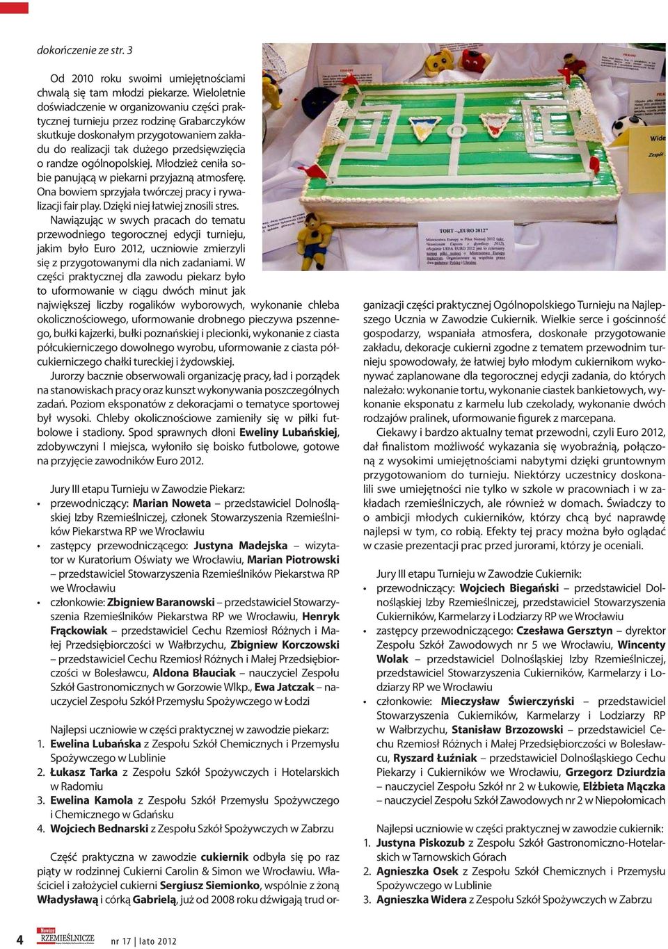 ogólnopolskiej. Młodzież ceniła sobie panującą w piekarni przyjazną atmosferę. Ona bowiem sprzyjała twórczej pracy i rywalizacji fair play. Dzięki niej łatwiej znosili stres.