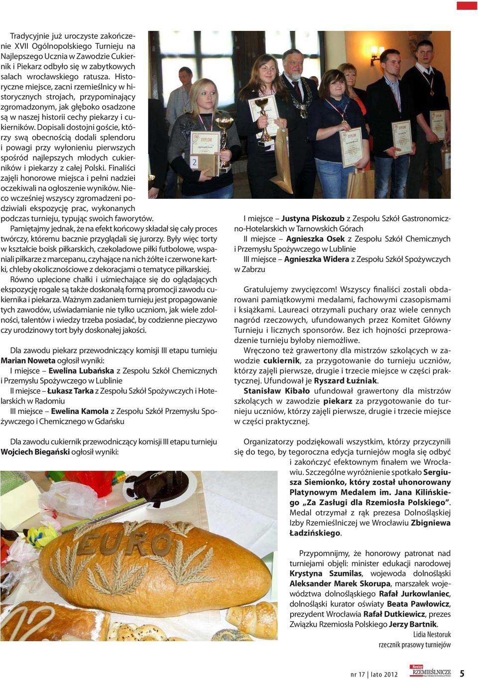 Dopisali dostojni goście, którzy swą obecnością dodali splendoru i powagi przy wyłonieniu pierwszych spośród najlepszych młodych cukierników i piekarzy z całej Polski.
