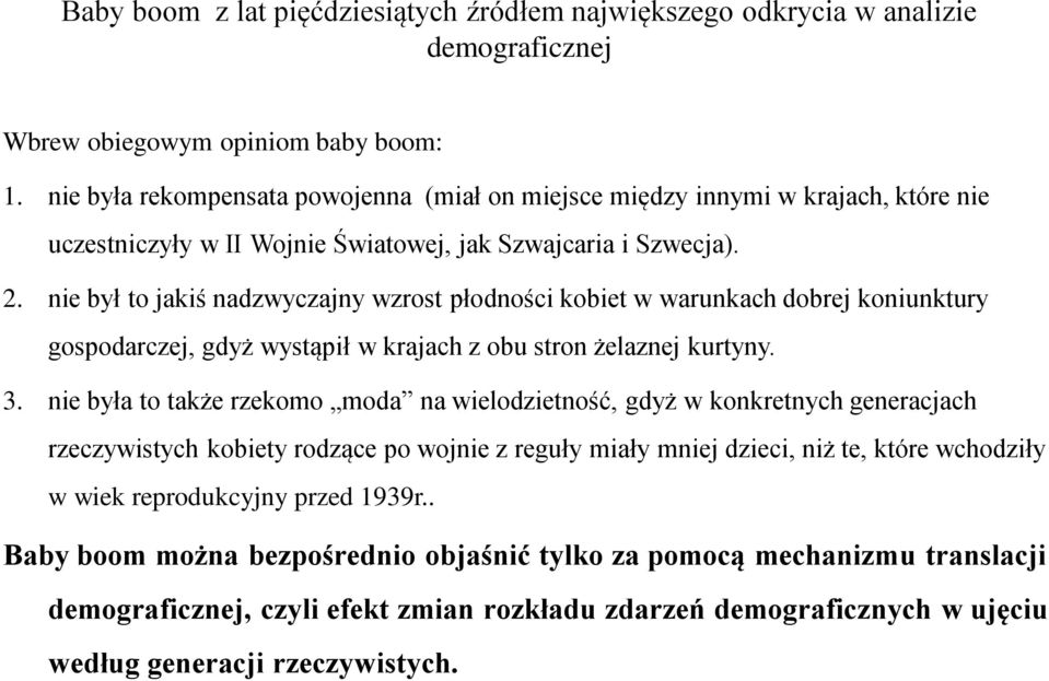 nie był to jakiś nadzwyczajny wzrost płodności kobiet w warunkach dobrej koniunktury gospodarczej, gdyż wystąpił w krajach z obu stron żelaznej kurtyny. 3.