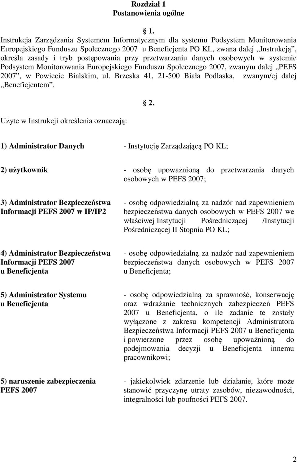 postępowania przy przetwarzaniu danych osobowych w systemie Podsystem Monitorowania Europejskiego Funduszu Społecznego 2007, zwanym dalej PEFS 2007, w Powiecie Bialskim, ul.