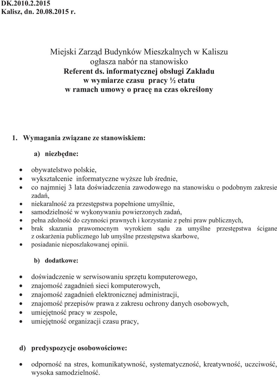 Wymagania zwizane ze stanowiskiem: a) niezbdne: obywatelstwo polskie, wykształcenie informatyczne wysze lub rednie, co najmniej 3 lata dowiadczenia zawodowego na stanowisku o podobnym zakresie zada,