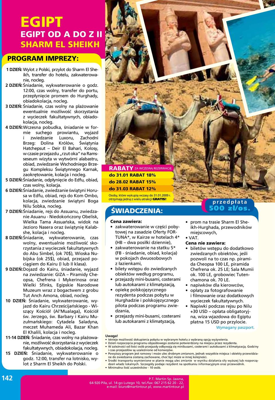 3 dzień: Śniadanie, czas wolny na plażowanie ewentualnie możliwość skorzystania z wycieczek fakultatywnych, obiadokolacja, nocleg.