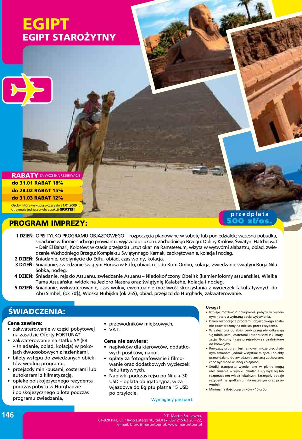 Świątynnego Karnak, zaokrętowanie, kolacja i nocleg. 2 dzień: Śniadanie, odpłynięcie do Edfu, obiad, czas wolny, kolacja.
