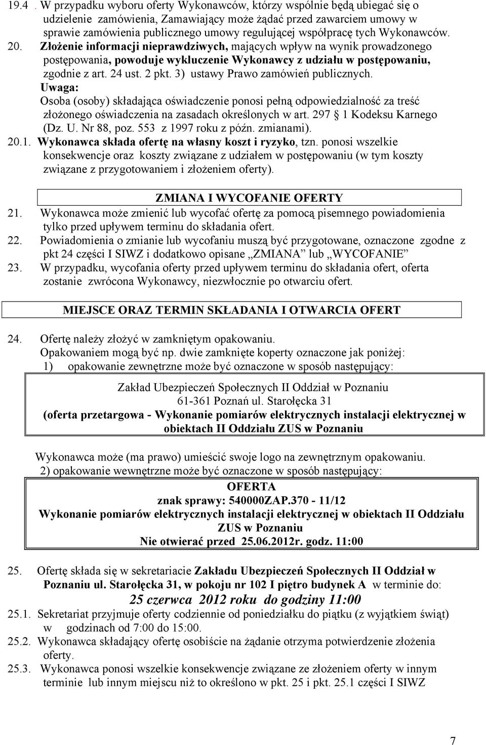 2 pkt. 3) ustawy Prawo zamówień publicznych. Uwaga: Osoba (osoby) składająca oświadczenie ponosi pełną odpowiedzialność za treść złożonego oświadczenia na zasadach określonych w art.