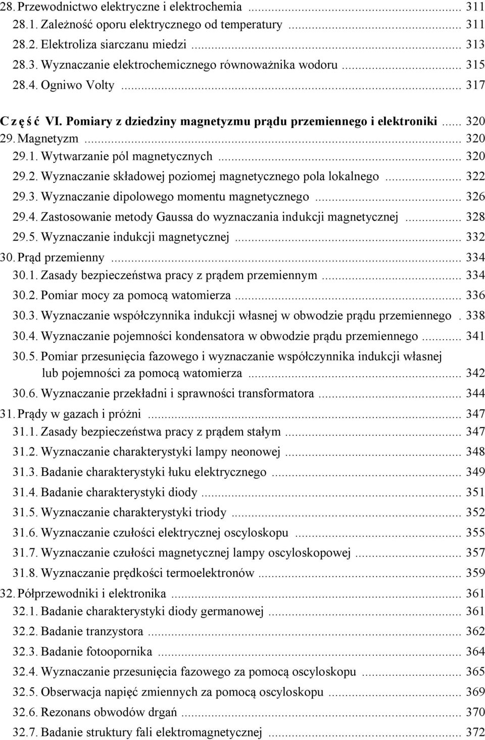 .. 322 29.3. Wyznaczanie dipolowego momentu magnetycznego... 326 29.4. Zastosowanie metody Gaussa do wyznaczania indukcji magnetycznej... 328 29.5. Wyznaczanie indukcji magnetycznej... 332 30.