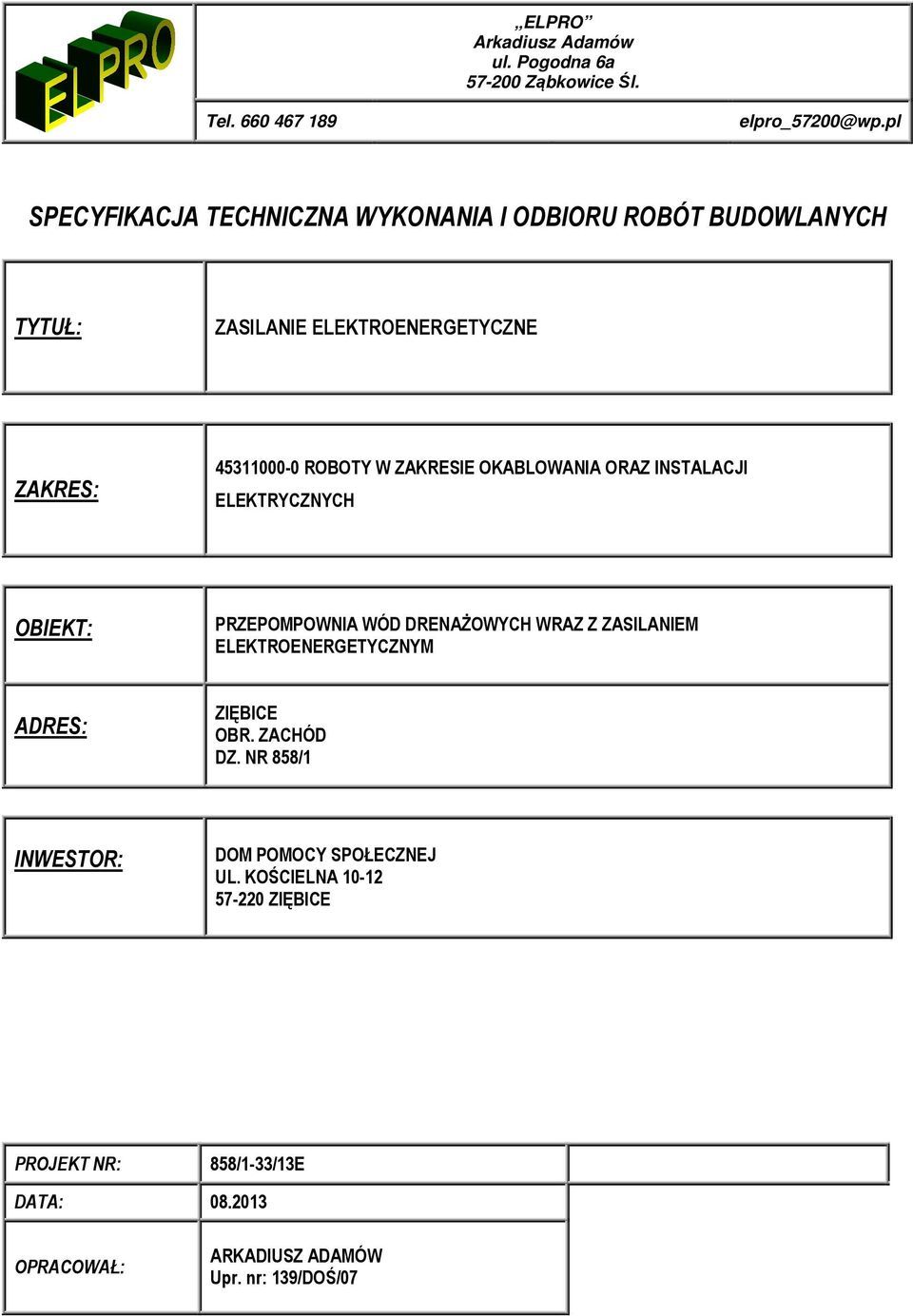 ZAKRESIE OKABLOWANIA ORAZ INSTALACJI ELEKTRYCZNYCH OBIEKT: PRZEPOMPOWNIA WÓD DRENAŻOWYCH WRAZ Z ZASILANIEM ELEKTROENERGETYCZNYM