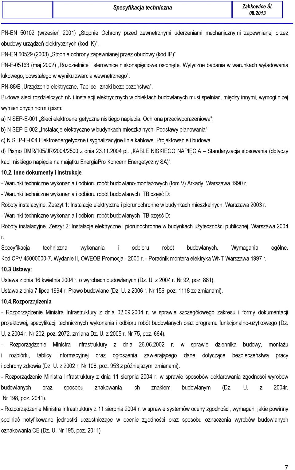 Wytyczne badania w warunkach wyładowania łukowego, powstałego w wyniku zwarcia wewnętrznego. PN-88/E Urządzenia elektryczne. Tablice i znaki bezpieczeństwa.