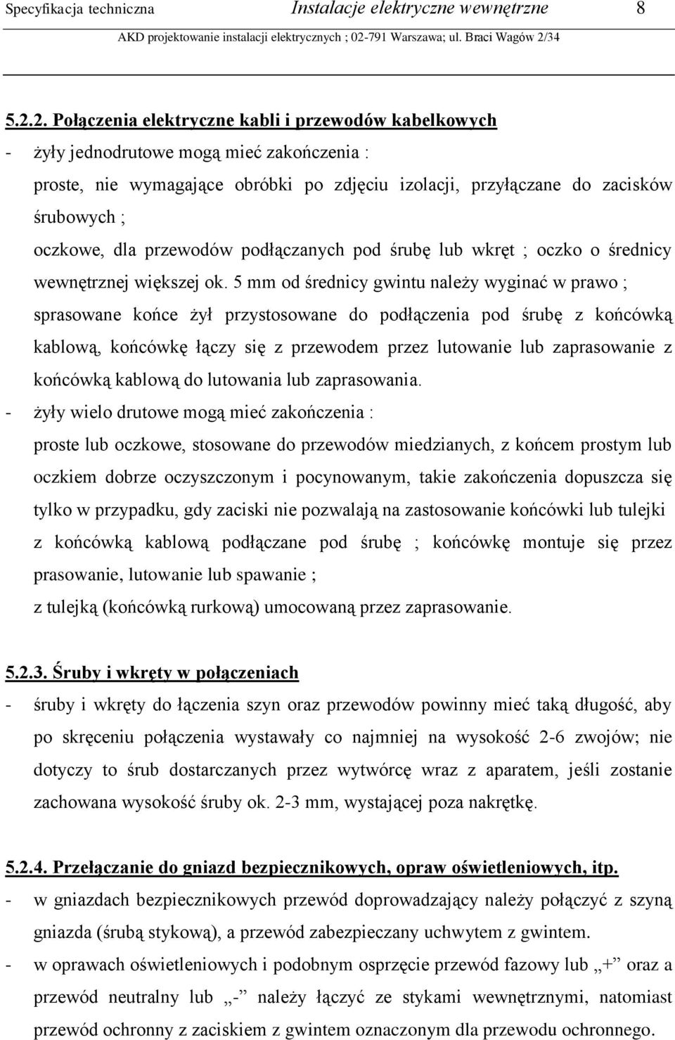 dla przewodów podłączanych pod śrubę lub wkręt ; oczko o średnicy wewnętrznej większej ok.