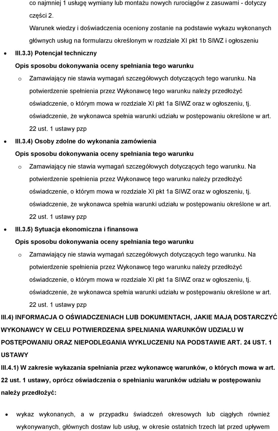 3) Ptencjał techniczny Opis spsbu dknywania ceny spełniania teg warunku Zamawiający nie stawia wymagań szczegółwych dtyczących teg warunku.