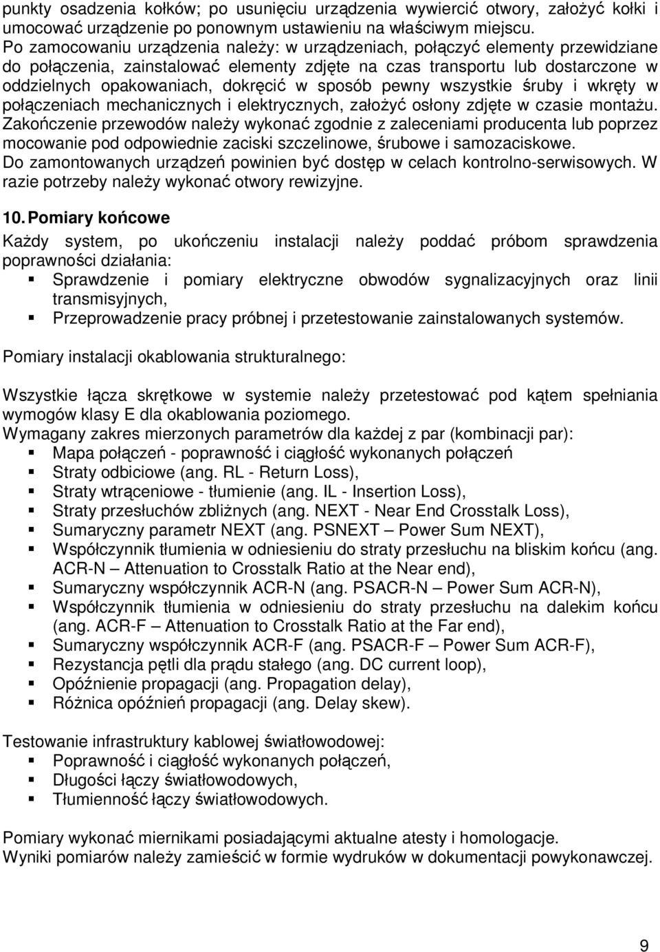 sposób pewny wszystkie śruby i wkręty w połączeniach mechanicznych i elektrycznych, założyć osłony zdjęte w czasie montażu.