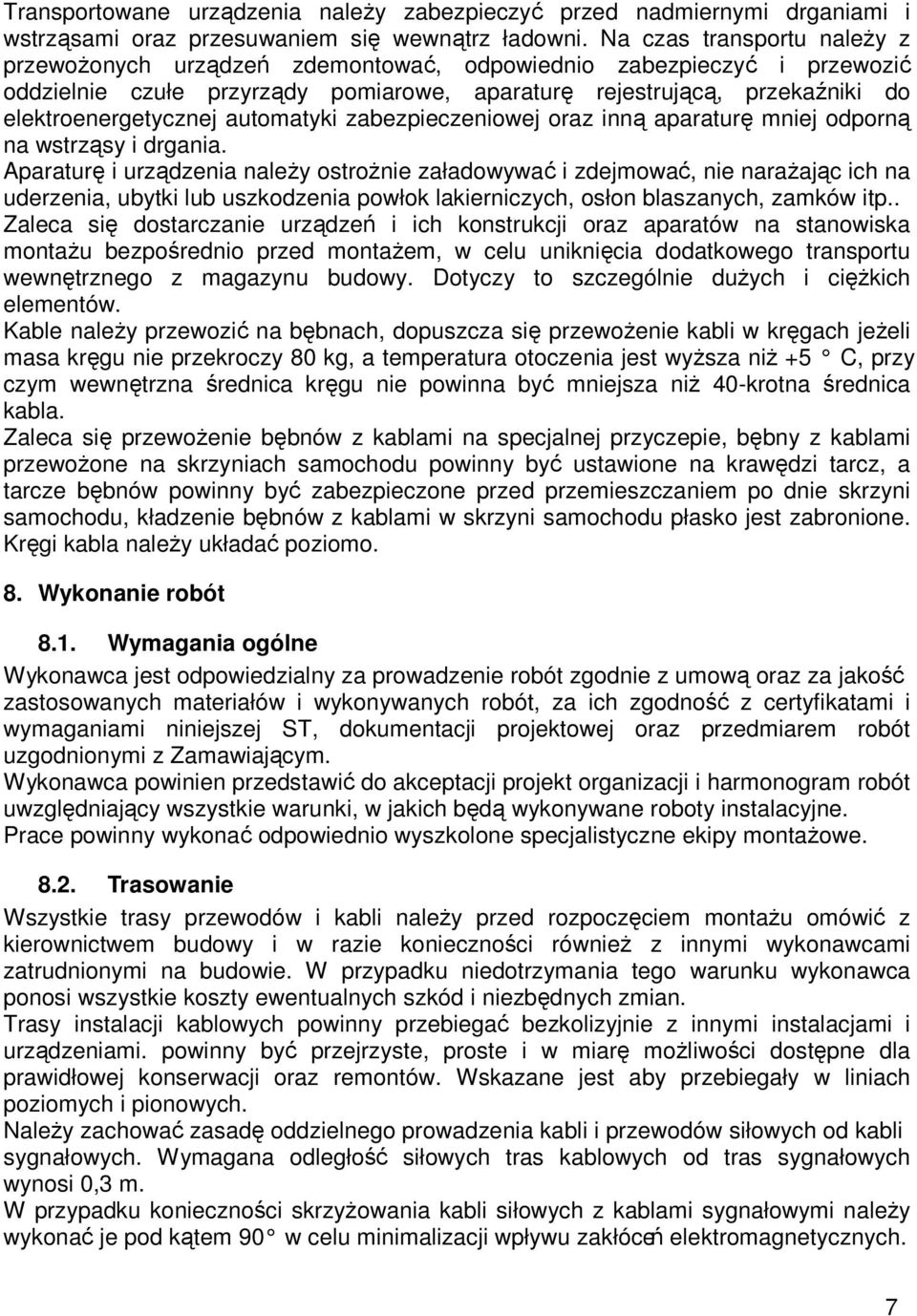 automatyki zabezpieczeniowej oraz inną aparaturę mniej odporną na wstrząsy i drgania.