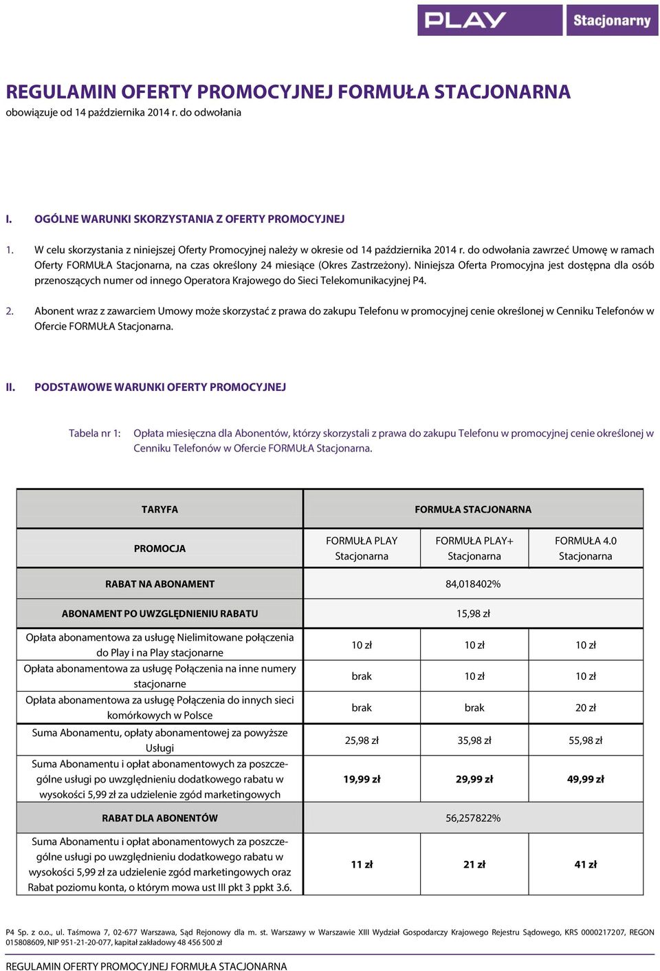 Niniejsza Oferta Promocyjna jest dostępna dla osób przenoszących numer od innego Operatora Krajowego do Sieci Telekomunikacyjnej P4. 2.