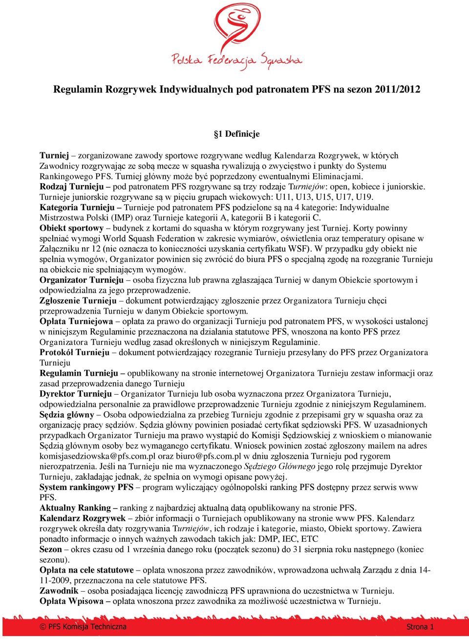 Rodzaj Turnieju pod patronatem PFS rozgrywane są trzy rodzaje Turniejów: open, kobiece i juniorskie. Turnieje juniorskie rozgrywane są w pięciu grupach wiekowych: U11, U13, U15, U17, U19.