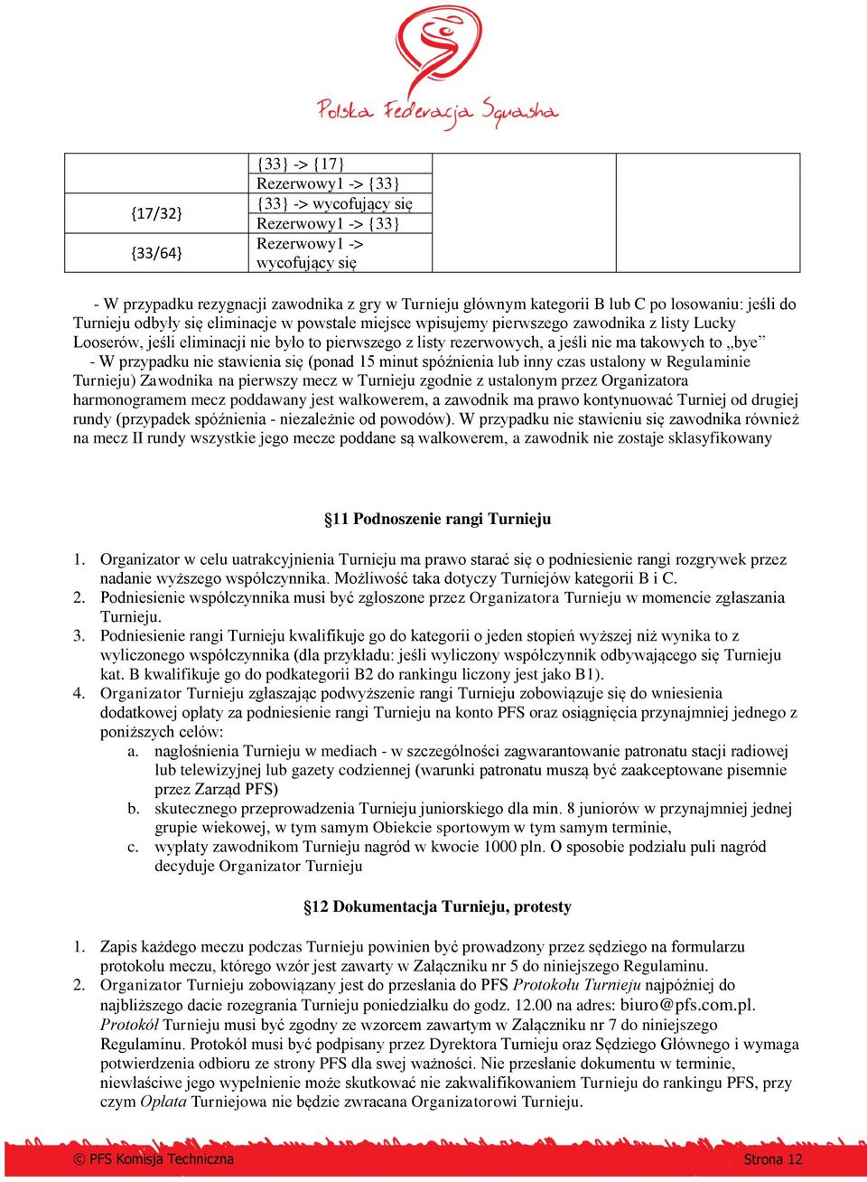 ma takowych to bye - W przypadku nie stawienia się (ponad 15 minut spóźnienia lub inny czas ustalony w Regulaminie Turnieju) Zawodnika na pierwszy mecz w Turnieju zgodnie z ustalonym przez