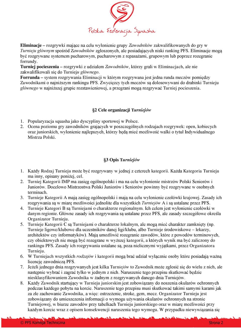 Turniej pocieszenia rozgrywki z udziałem Zawodników, którzy grali w Eliminacjach, ale nie zakwalifikowali się do Turnieju głównego.