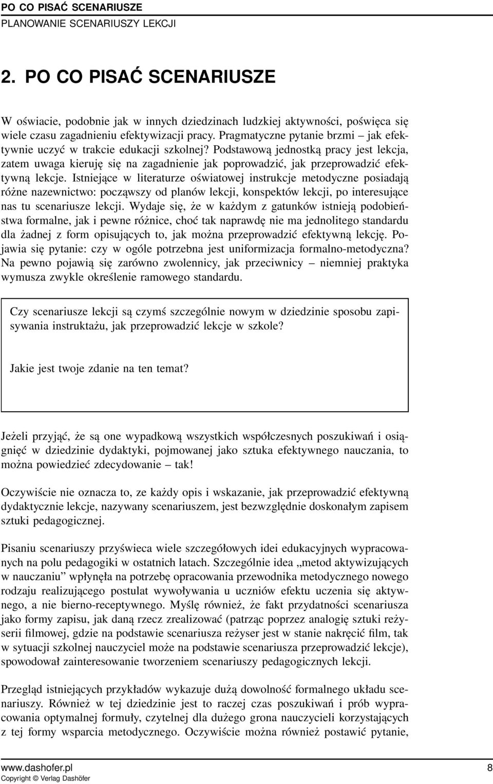 Podstawową jednostką pracy jest lekcja, zatem uwaga kieruję się na zagadnienie jak poprowadzić, jak przeprowadzić efektywną lekcje.
