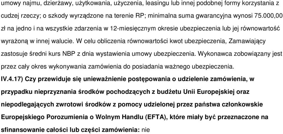 W celu obliczenia równowartości kwot ubezpieczenia, Zamawiający zastosuje średni kurs NBP z dnia wystawienia umowy ubezpieczenia.