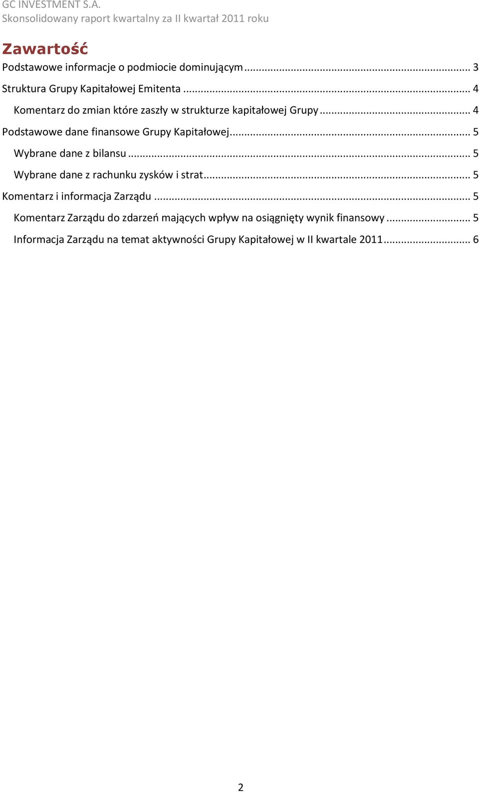 .. 5 Wybrane dane z bilansu... 5 Wybrane dane z rachunku zysków i strat... 5 Komentarz i informacja Zarządu.