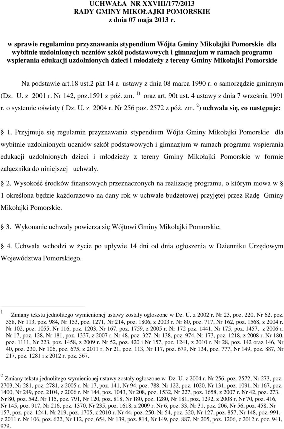 i młodzieży z tereny Gminy Mikołajki Pomorskie Na podstawie art.18 ust.2 pkt 14 a ustawy z dnia 08 marca 1990 r. o samorządzie gminnym (Dz. U. z 2001 r. Nr 142, poz.1591 z póź. zm. 1) oraz art.