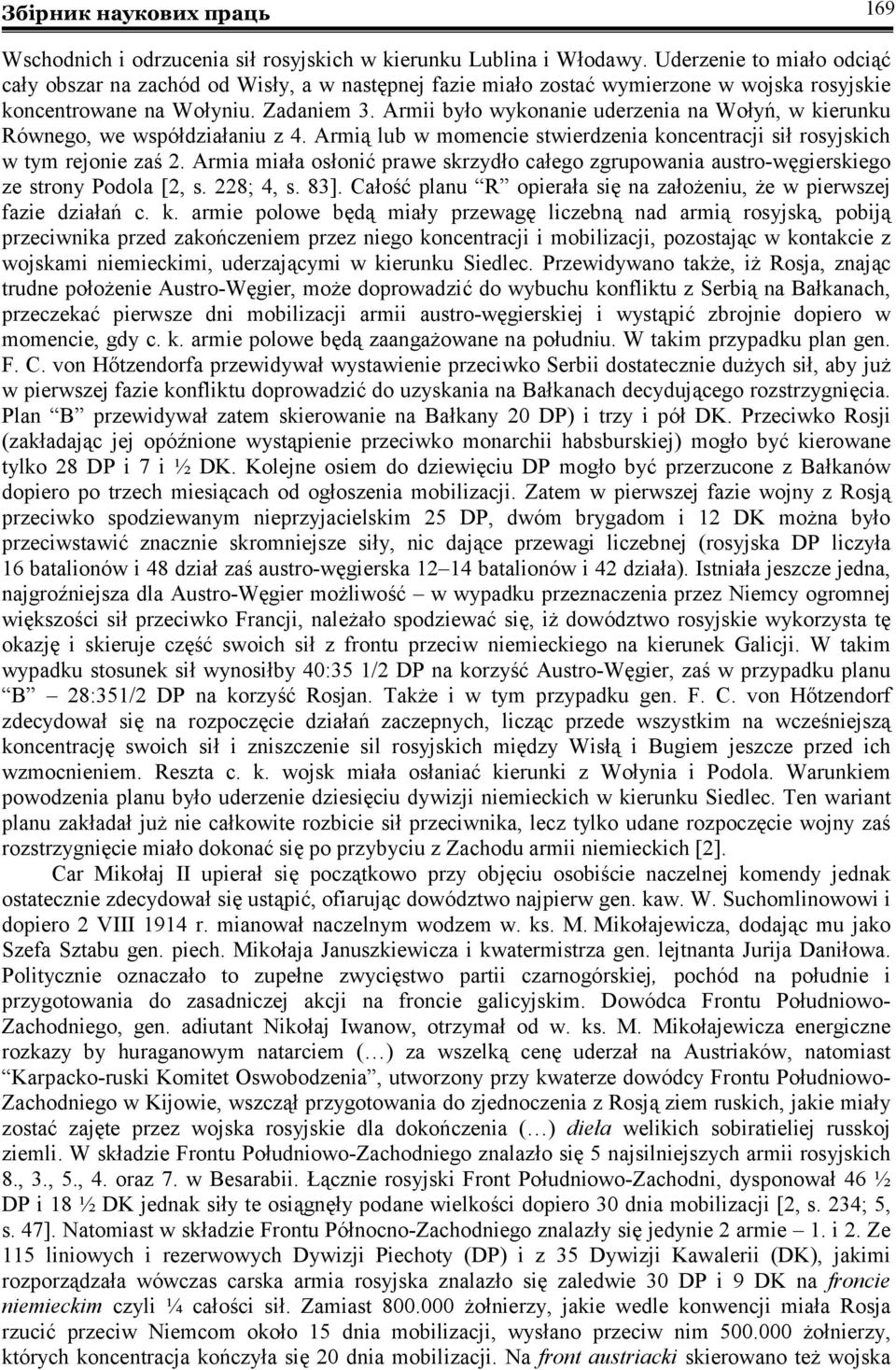 Armii było wykonanie uderzenia na Wołyń, w kierunku Równego, we współdziałaniu z 4. Armią lub w momencie stwierdzenia koncentracji sił rosyjskich w tym rejonie zaś 2.