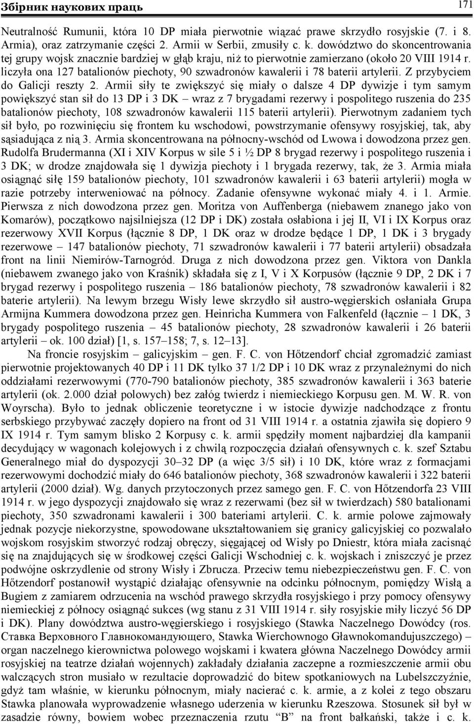 Armii siły te zwiększyć się miały o dalsze 4 DP dywizje i tym samym powiększyć stan sił do 13 DP i 3 DK wraz z 7 brygadami rezerwy i pospolitego ruszenia do 235 batalionów piechoty, 108 szwadronów
