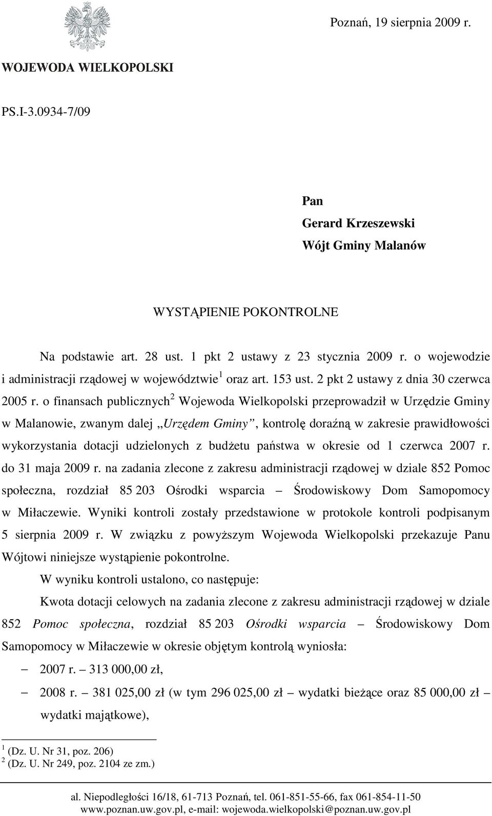 o finansach publicznych 2 Wojewoda Wielkopolski przeprowadził w Urzędzie Gminy w Malanowie, zwanym dalej Urzędem Gminy, kontrolę doraźną w zakresie prawidłowości wykorzystania dotacji udzielonych z