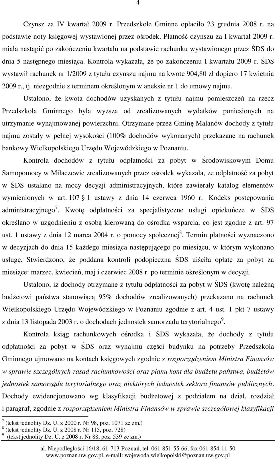 ŚDS wystawił rachunek nr 1/2009 z tytułu czynszu najmu na kwotę 904,80 zł dopiero 17 kwietnia 2009 r., tj. niezgodnie z terminem określonym w aneksie nr 1 do umowy najmu.