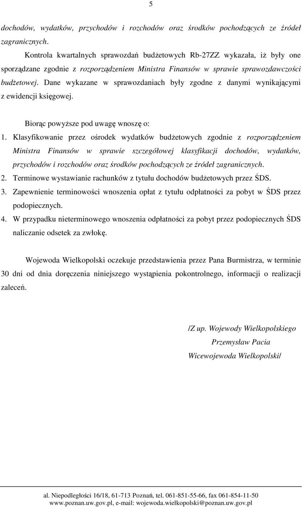 Dane wykazane w sprawozdaniach były zgodne z danymi wynikającymi z ewidencji księgowej. Biorąc powyŝsze pod uwagę wnoszę o: 1.