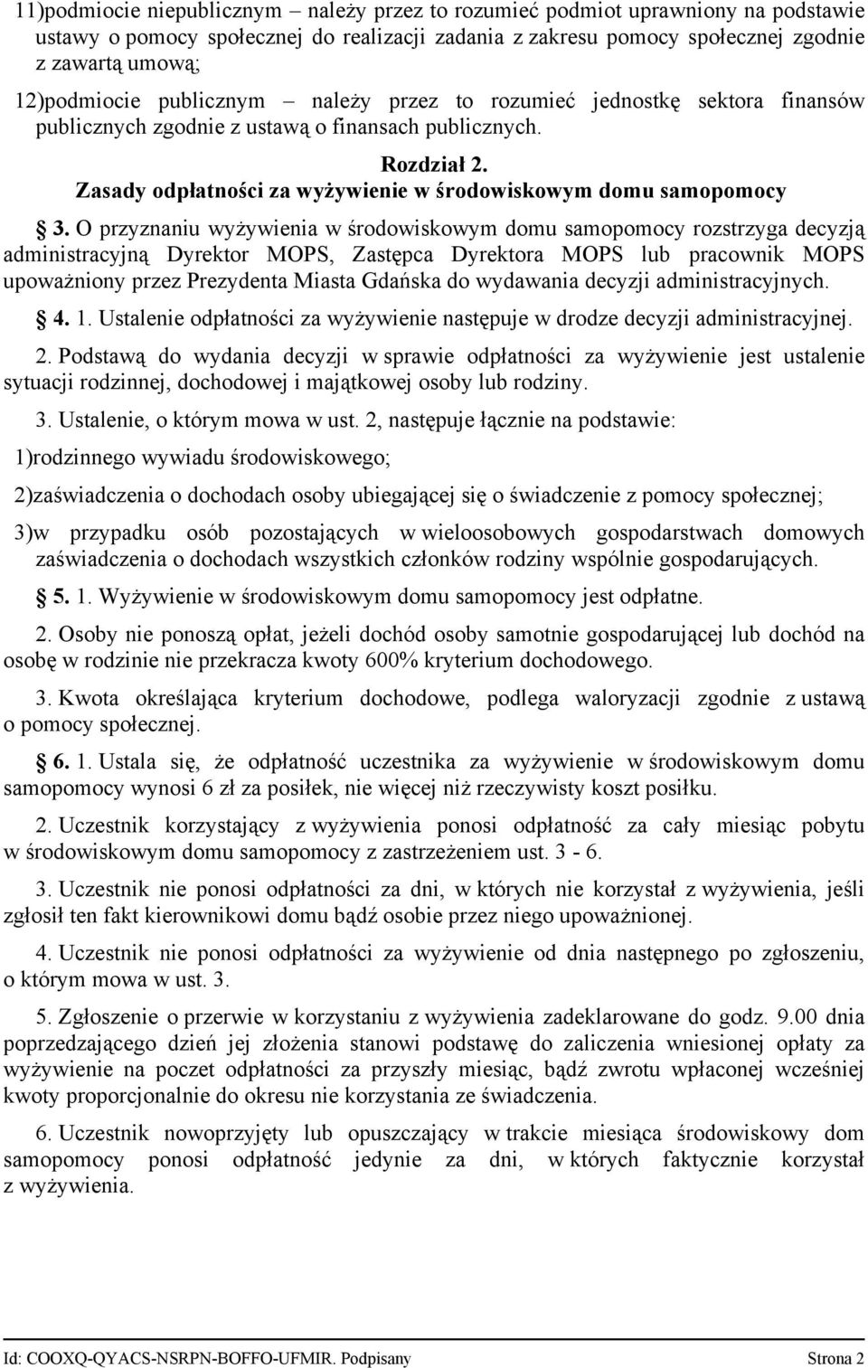 O przyznaniu wyżywienia w środowiskowym domu samopomocy rozstrzyga decyzją administracyjną Dyrektor MOPS, Zastępca Dyrektora MOPS lub pracownik MOPS upoważniony przez Prezydenta Miasta Gdańska do