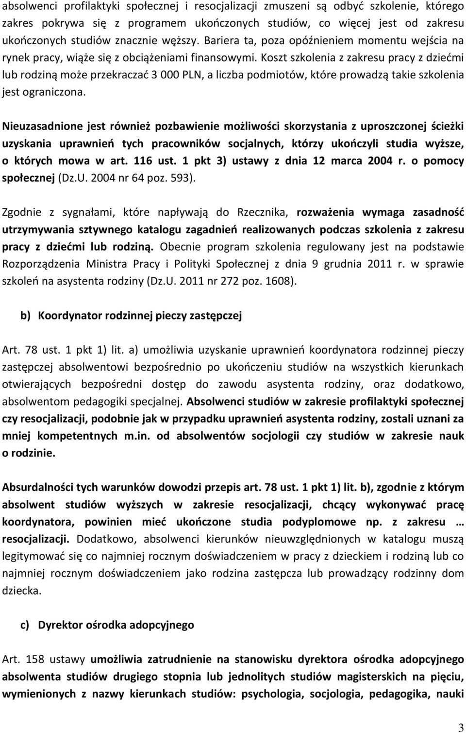 Koszt szkolenia z zakresu pracy z dziećmi lub rodziną może przekraczać 3 000 PLN, a liczba podmiotów, które prowadzą takie szkolenia jest ograniczona.