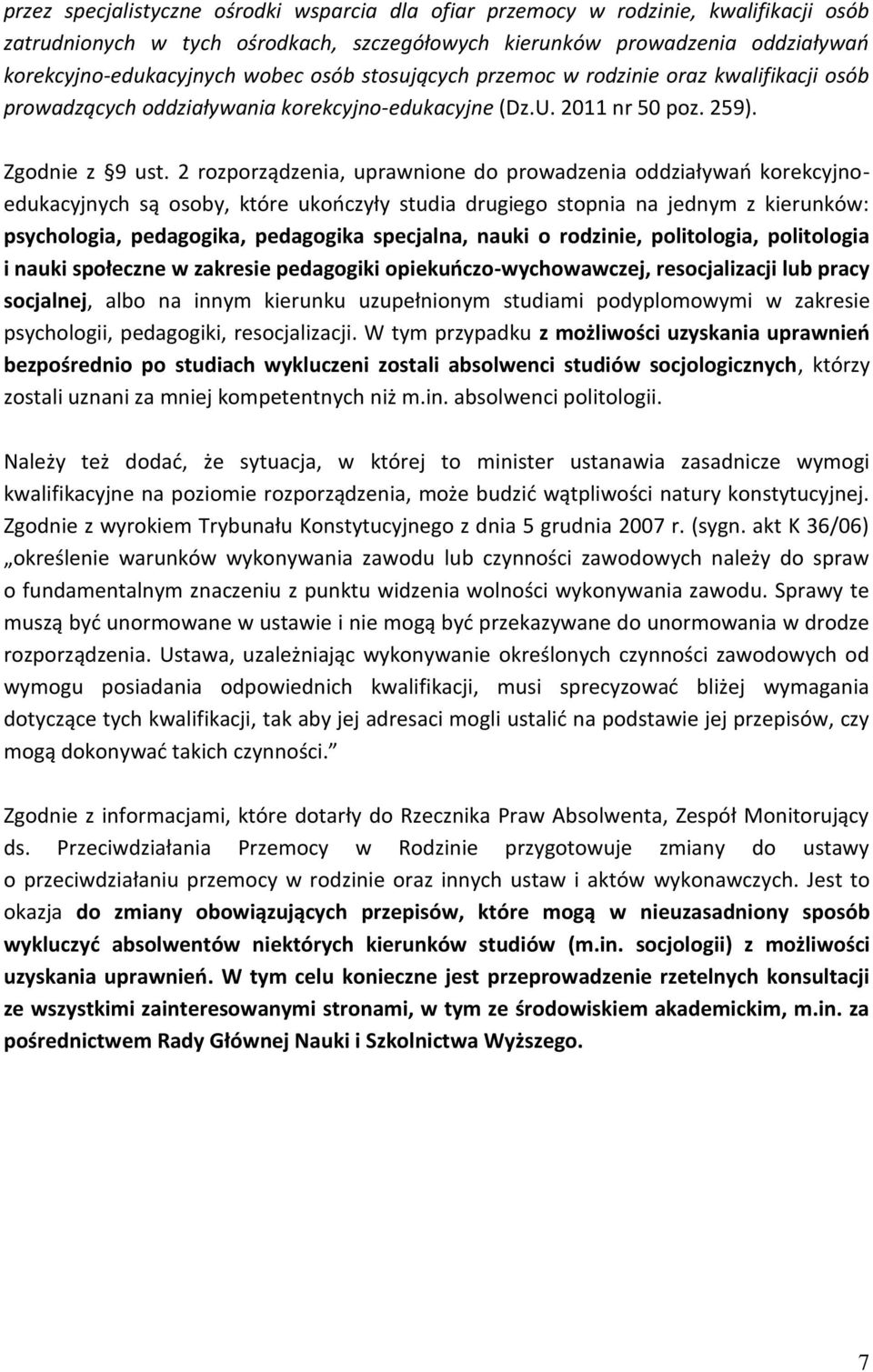 2 rozporządzenia, uprawnione do prowadzenia oddziaływań korekcyjnoedukacyjnych są osoby, które ukończyły studia drugiego stopnia na jednym z kierunków: psychologia, pedagogika, pedagogika specjalna,