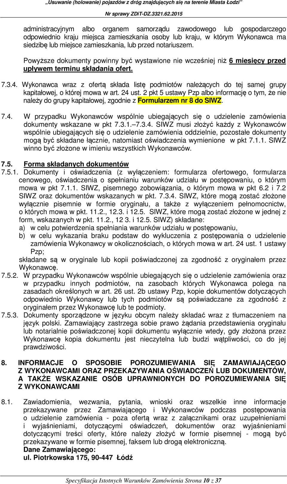 Wykonawca wraz z ofertą składa listę podmiotów należących do tej samej grupy kapitałowej, o której mowa w art. 24 ust.