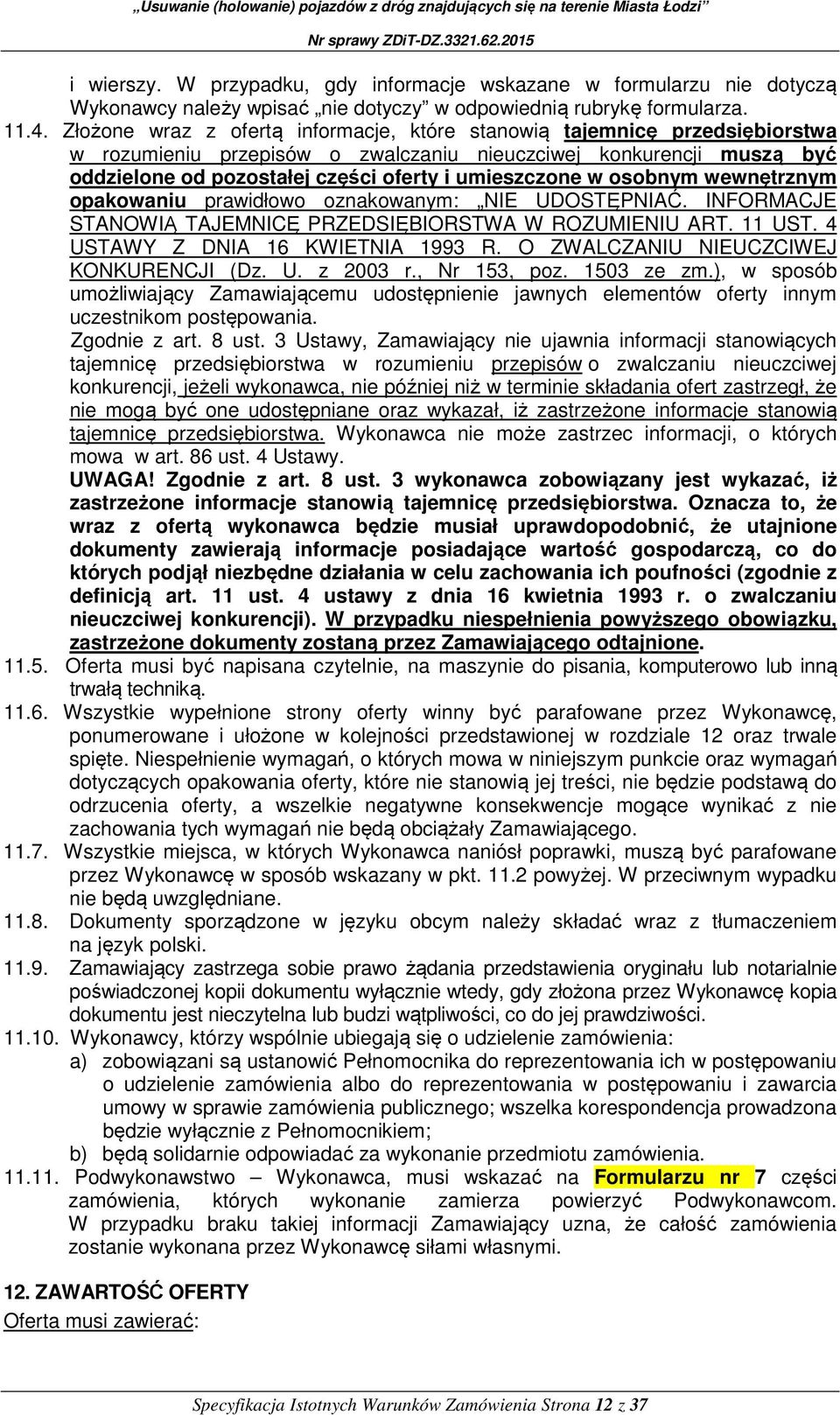 w osobnym wewnętrznym opakowaniu prawidłowo oznakowanym: NIE UDOSTĘPNIAĆ. INFORMACJE STANOWIĄ TAJEMNICĘ PRZEDSIĘBIORSTWA W ROZUMIENIU ART. 11 UST. 4 USTAWY Z DNIA 16 KWIETNIA 1993 R.