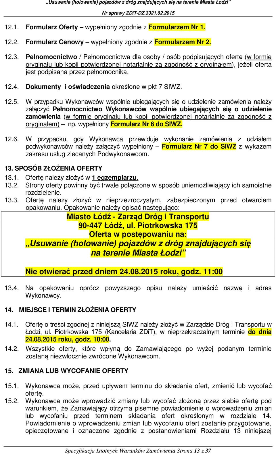 pełnomocnika. 12.4. Dokumenty i oświadczenia określone w pkt 7 SIWZ. 12.5.