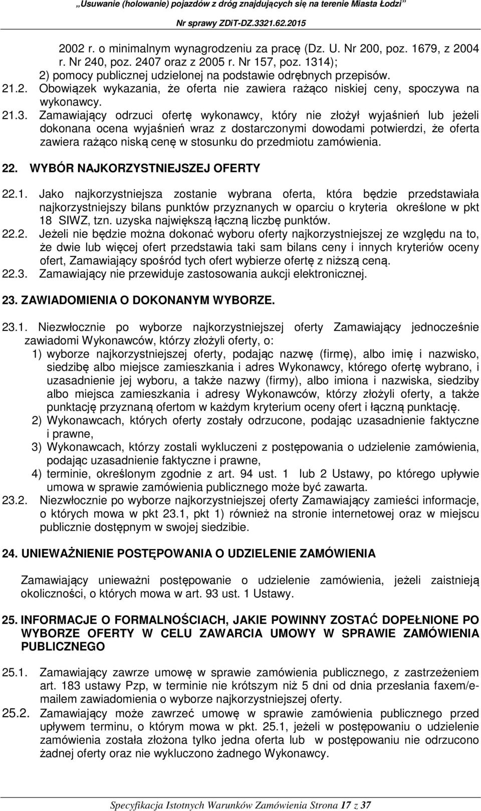 Zamawiający odrzuci ofertę wykonawcy, który nie złożył wyjaśnień lub jeżeli dokonana ocena wyjaśnień wraz z dostarczonymi dowodami potwierdzi, że oferta zawiera rażąco niską cenę w stosunku do