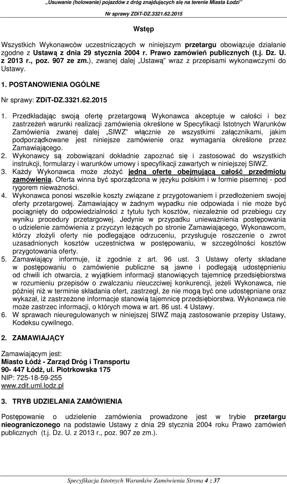 Przedkładając swoją ofertę przetargową Wykonawca akceptuje w całości i bez zastrzeżeń warunki realizacji zamówienia określone w Specyfikacji Istotnych Warunków Zamówienia zwanej dalej SIWZ włącznie
