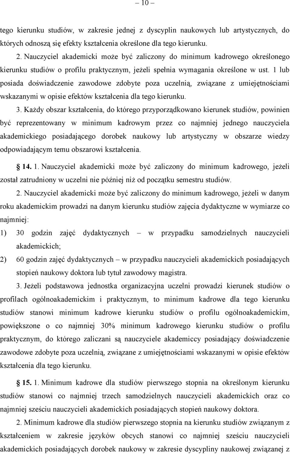 1 lub posiada doświadczenie zawodowe zdobyte poza uczelnią, związane z umiejętnościami wskazanymi w opisie efektów kształcenia dla tego kierunku. 3.