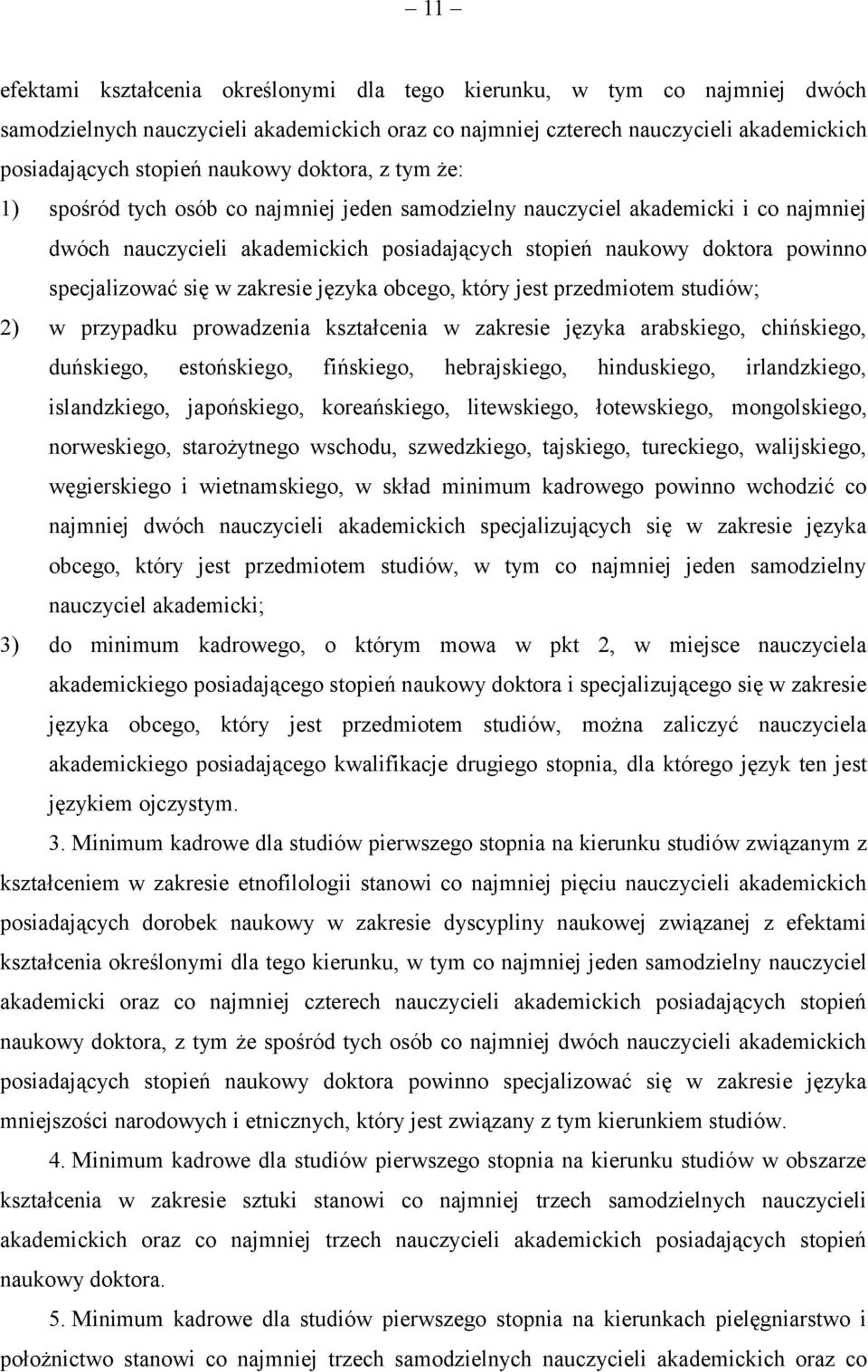 się w zakresie języka obcego, który jest przedmiotem studiów; 2) w przypadku prowadzenia kształcenia w zakresie języka arabskiego, chińskiego, duńskiego, estońskiego, fińskiego, hebrajskiego,