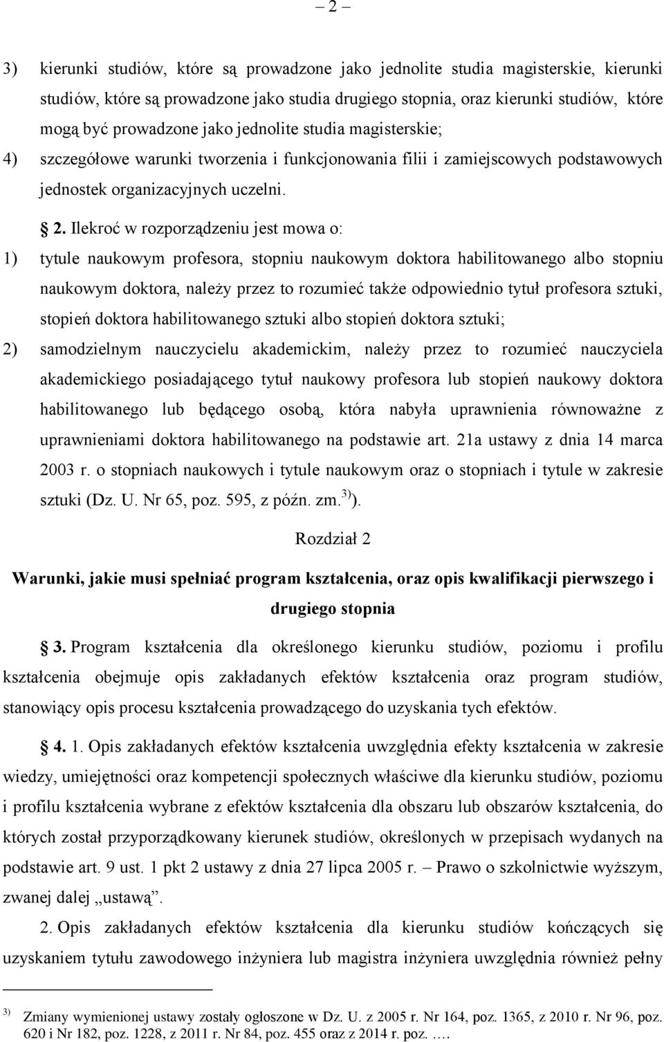 Ilekroć w rozporządzeniu jest mowa o: 1) tytule naukowym profesora, stopniu naukowym doktora habilitowanego albo stopniu naukowym doktora, należy przez to rozumieć także odpowiednio tytuł profesora