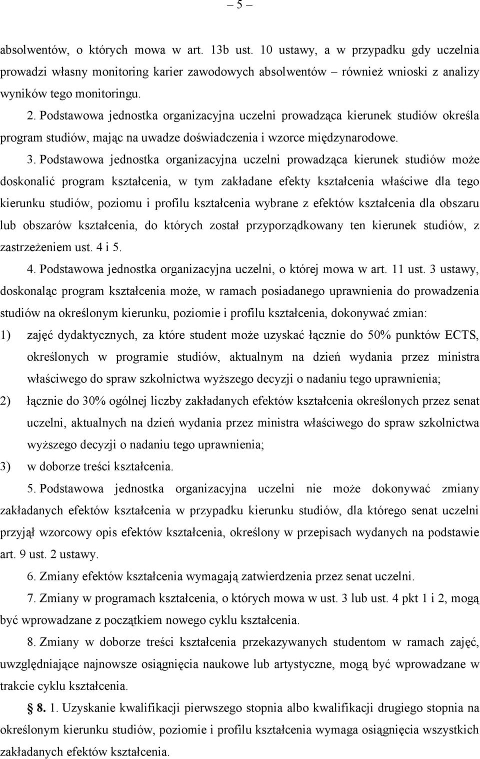 Podstawowa jednostka organizacyjna uczelni prowadząca kierunek studiów może doskonalić program kształcenia, w tym zakładane efekty kształcenia właściwe dla tego kierunku studiów, poziomu i profilu