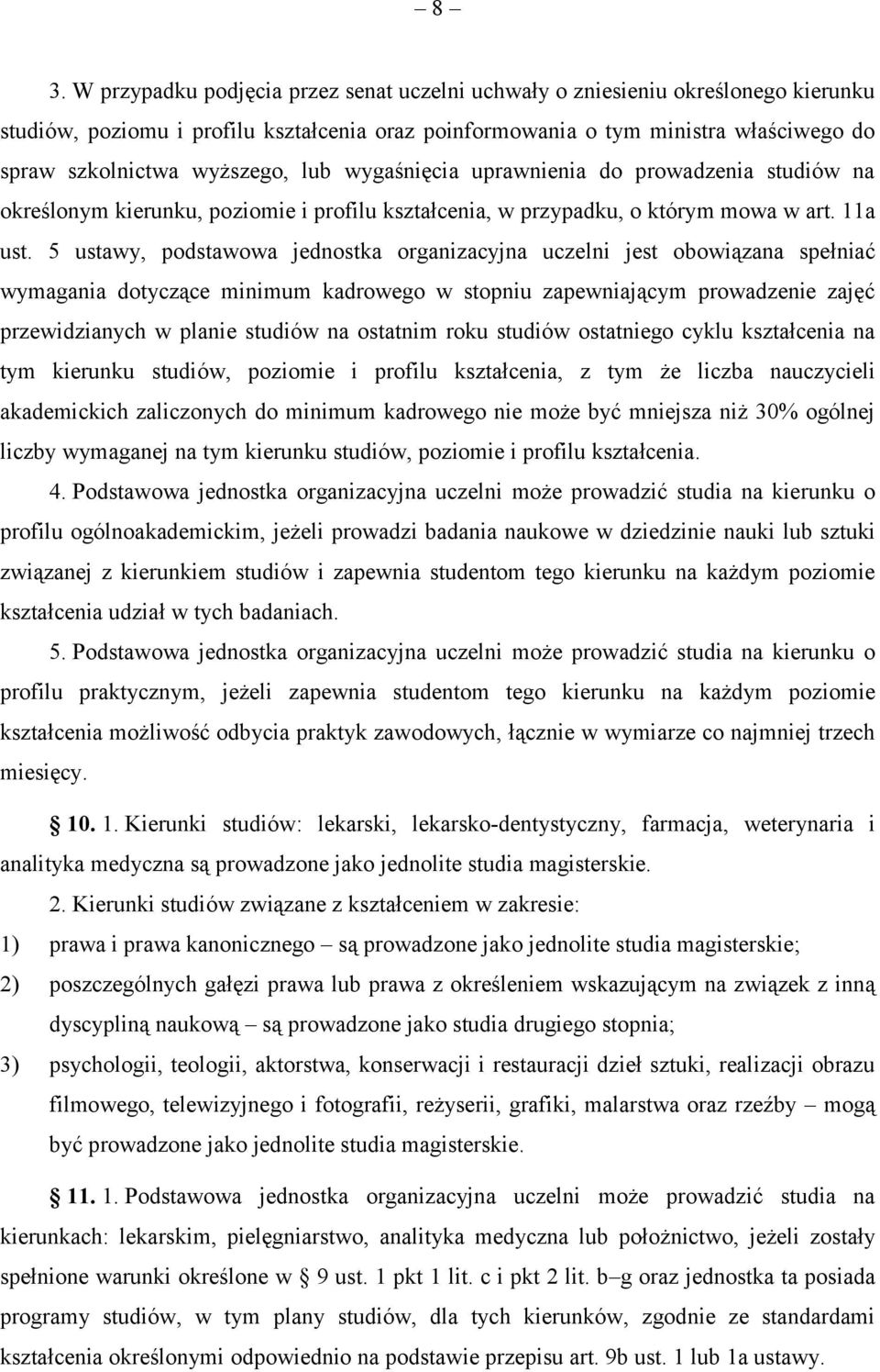 5 ustawy, podstawowa jednostka organizacyjna uczelni jest obowiązana spełniać wymagania dotyczące minimum kadrowego w stopniu zapewniającym prowadzenie zajęć przewidzianych w planie studiów na