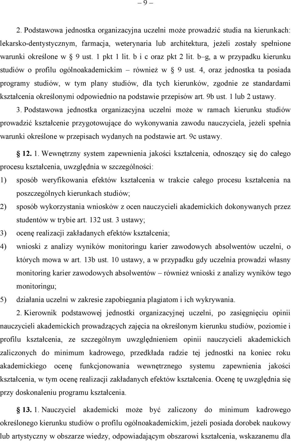 4, oraz jednostka ta posiada programy studiów, w tym plany studiów, dla tych kierunków, zgodnie ze standardami kształcenia określonymi odpowiednio na podstawie przepisów art. 9b ust. 1 lub 2 ustawy.