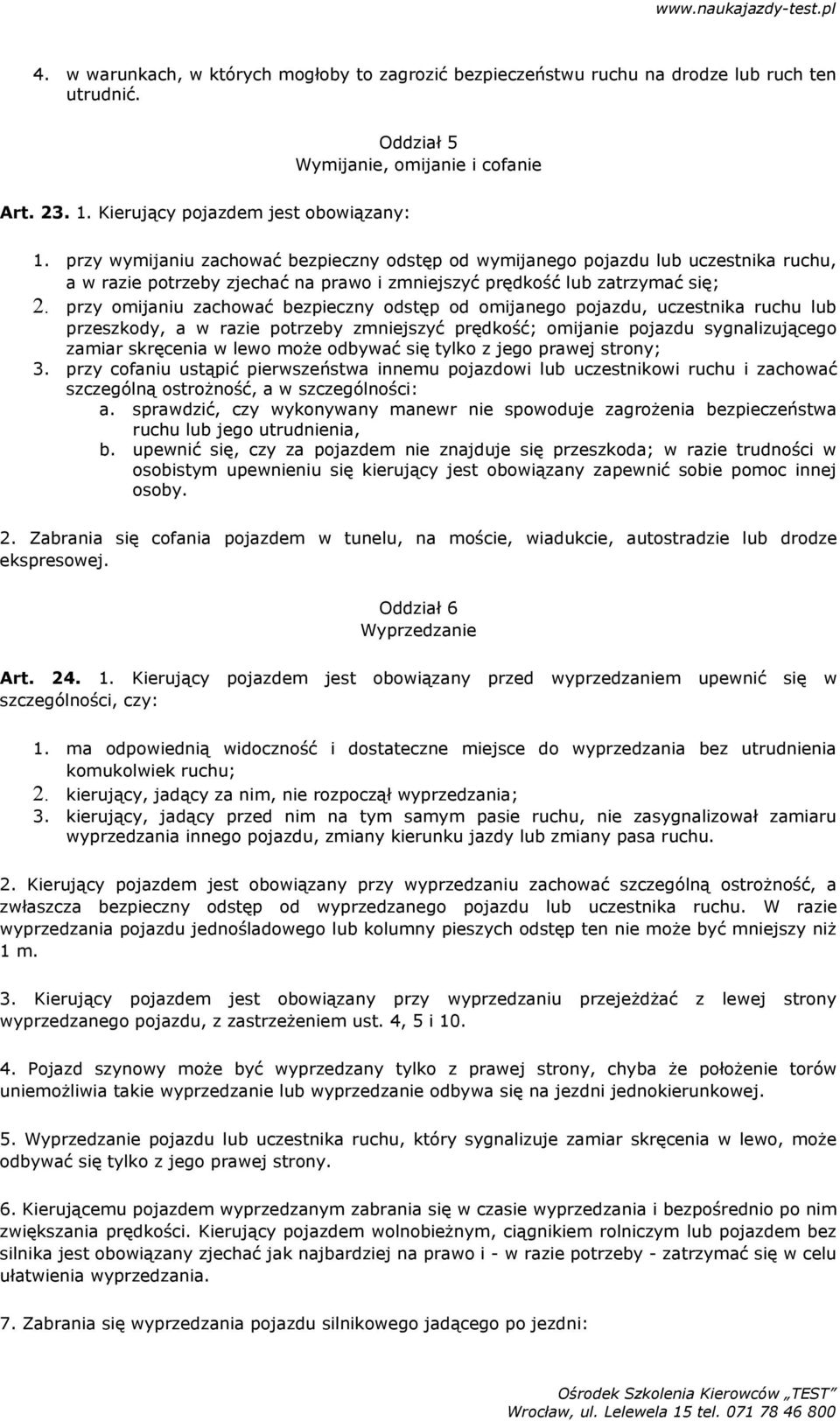 przy omijaniu zachować bezpieczny odstęp od omijanego pojazdu, uczestnika ruchu lub przeszkody, a w razie potrzeby zmniejszyć prędkość; omijanie pojazdu sygnalizującego zamiar skręcenia w lewo może