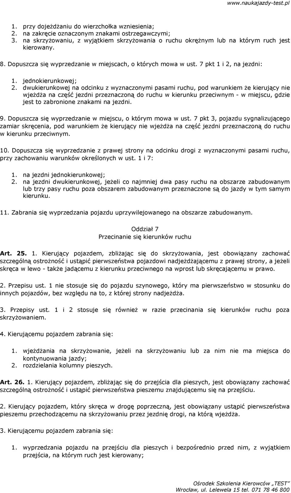 dwukierunkowej na odcinku z wyznaczonymi pasami ruchu, pod warunkiem że kierujący nie wjeżdża na część jezdni przeznaczoną do ruchu w kierunku przeciwnym - w miejscu, gdzie jest to zabronione znakami