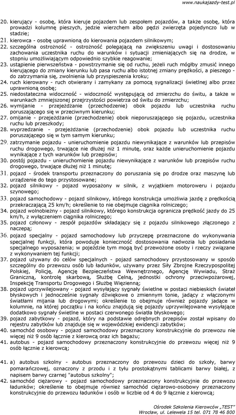 szczególna ostrożność - ostrożność polegającą na zwiększeniu uwagi i dostosowaniu zachowania uczestnika ruchu do warunków i sytuacji zmieniających się na drodze, w stopniu umożliwiającym odpowiednio