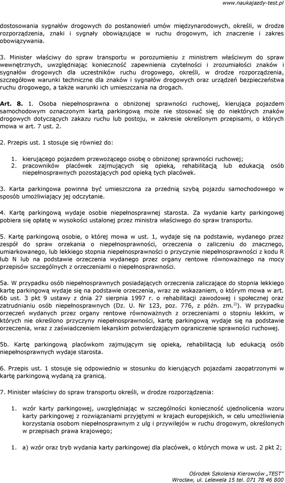 uczestników ruchu drogowego, określi, w drodze rozporządzenia, szczegółowe warunki techniczne dla znaków i sygnałów drogowych oraz urządzeń bezpieczeństwa ruchu drogowego, a także warunki ich