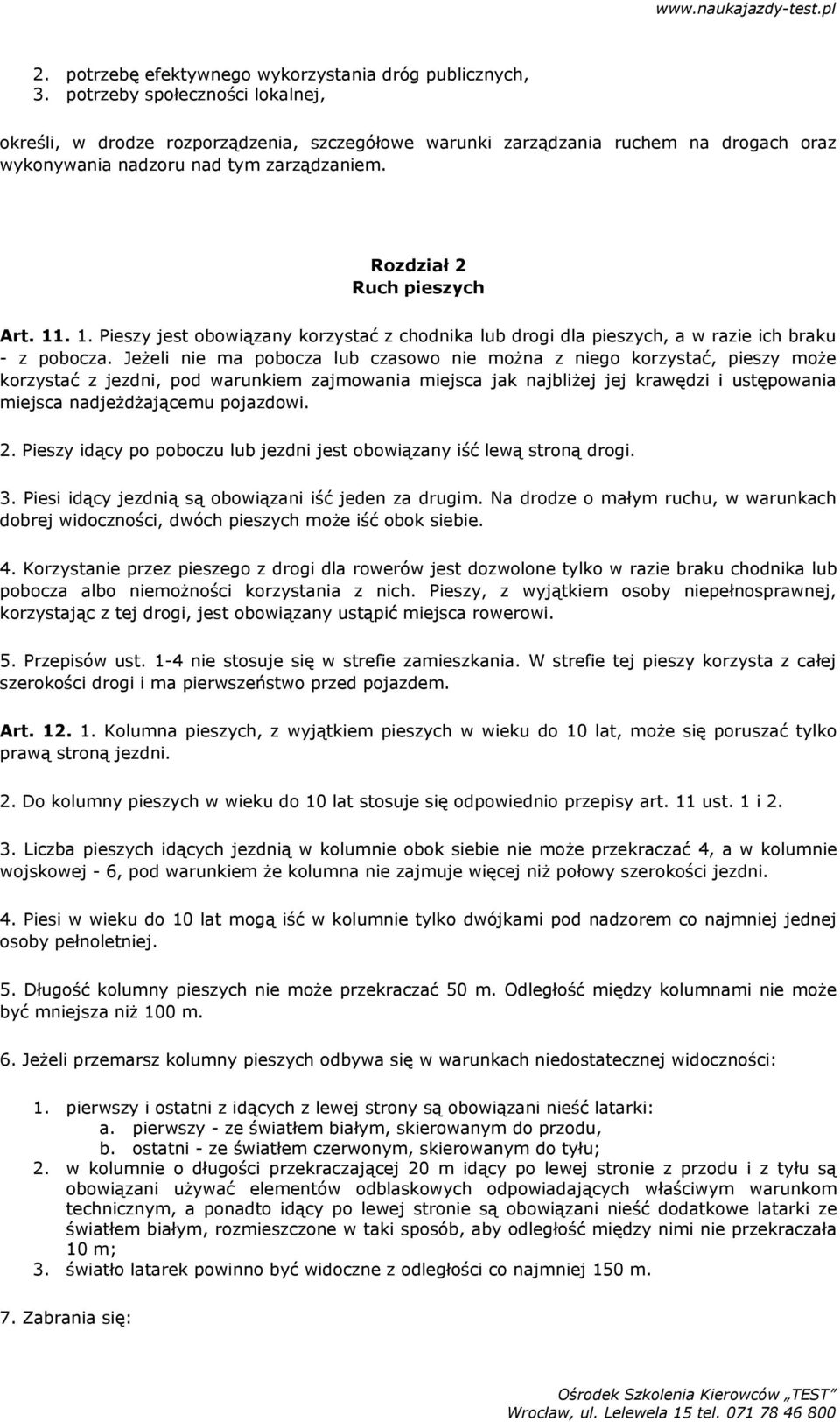 . 1. Pieszy jest obowiązany korzystać z chodnika lub drogi dla pieszych, a w razie ich braku - z pobocza.